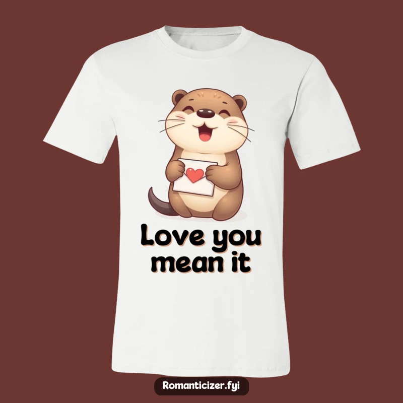 Funny Otter Love Letter T-Shirt: Cute Animal Tee, Heartwarming Funny Gift!